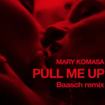 Pull Me Up (Baasch Remix) by Mary Komasa