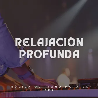 Relajación Profunda: Música De Piano Para El Spa by Reino de Música de Spa