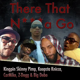 There That n***a Go (feat. Kingpin Skinny Pimp, Koopsta Knicca, CarMike & Big Debo) by Z-Dogg