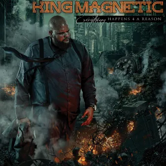 Everything Happens 4 A Reason by King Magnetic