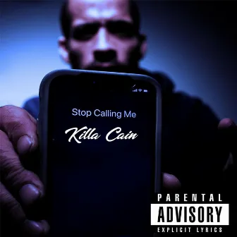 Stop Calling Me by Killa Cain