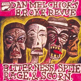 Bitterness, Spite, Rage And Scorn by Dan Melchior's Broke Revue