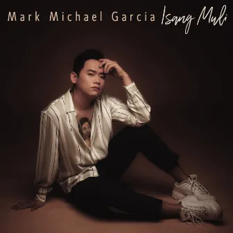 Isang Muli by Mark Michael Garcia