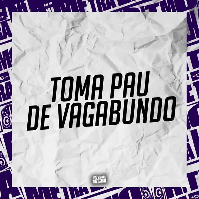 Toma Pau de Vagabundo