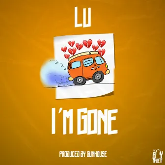 I'm Gone by LU