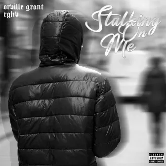 Stalking On Me by Orville Grant