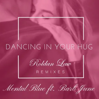 Dancing In Your Hug (Roldan Law Remixes) by Mental Blue