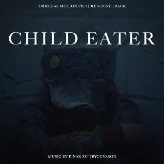 Child Eater (Original Soundtrack) by Einar Sv. Tryggvason