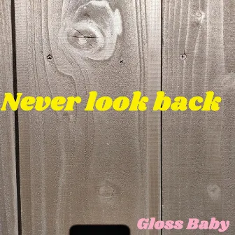 Never look back by Gloss Baby