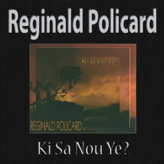 Ki Sa Nou Ye? by Reginald Policard