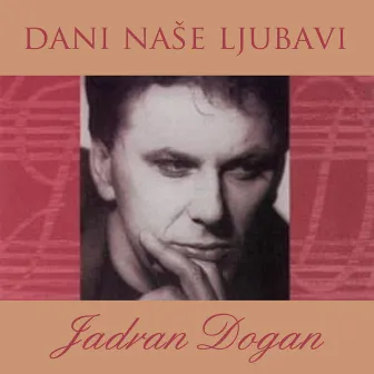 Dani naše ljubavi by Jadran Dogan