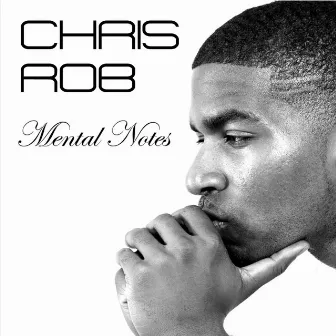 Mental Notes by Chris Rob