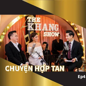 The Khang Show (EP4 Chuyện Hợp Tan) by Host Nguyên Khang