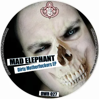 Dirty Motherfuckers Ep by Mad Elephant