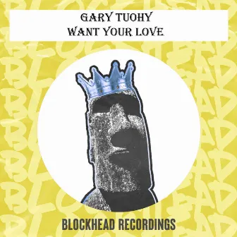 Want Your Love by Gary Tuohy