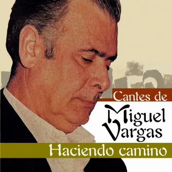 Haciendo Camino (Cantes de Miguel Vargas) by Miguel Vargas