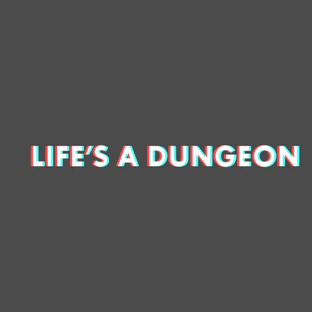 Life's A Dungeon