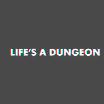 Life's A Dungeon by lan