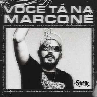 Você Tá Na Marcone by Mc Sheik