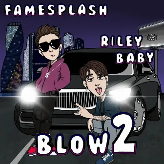 Blow 2 by RILEY BABY