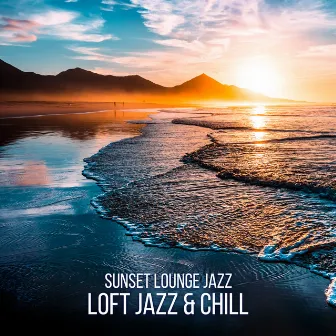 Sunset Lounge Jazz - Loft Jazz & Chill, Smooth Instrumental Music for Relaxing by Jazzy Background Artists