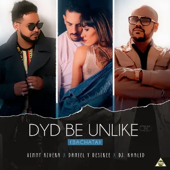 DYD Be Unlike (Bachata) by Daniel Y Desiree