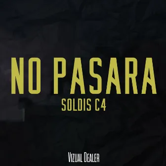 No Pasara by Soldis C4