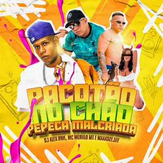 Pacotão no Chão - Pepeca Mal Criada by MC Murilo MT