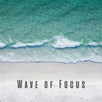 Wave of Focus: Calming Ocean and Chill Sounds for Mental Clarity by Beach Wave Explosion