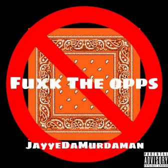 Fuxk The Opps (FreeStyle) by JayyeDaMurdaman