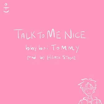 Talk To Me Nice by bbyboiTOMMY