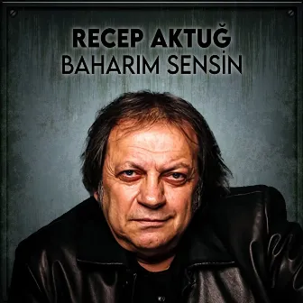 Baharım Sensin by Recep Aktuğ