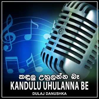 Kandulu Uhulanna Be - Single by Dulaj Danushka