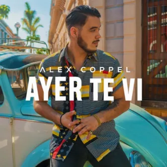 Ayer Te Vi by Alex Coppel