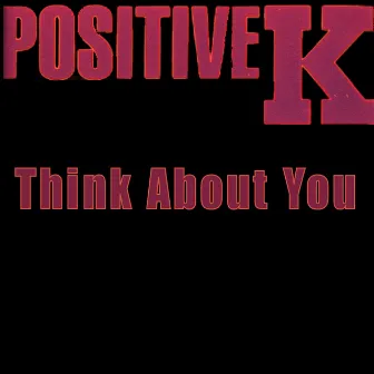 Think About You by Positive K