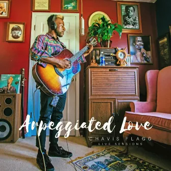 Arpeggiated Love (Live Sessions) by Chavis Flagg