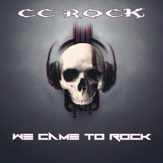 We Came to Rock by CC Rock