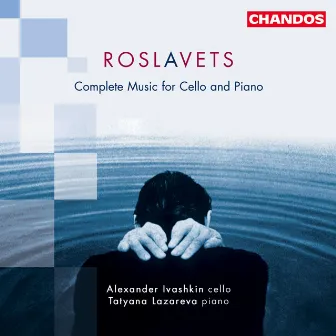 Roslavets: Cello Sonata Nos. 1 and 2, Meditation, Five Preludes & Dance of the White Maidens by Nikolai Roslavets