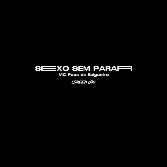 Sexo Sexo Sem Parar (Speed Up) by MC Foca do Salgueiro