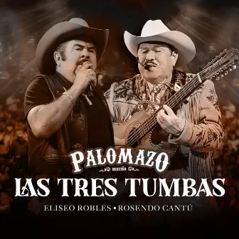 Las Tres Tumbas (En Vivo Desde El Domo Care) by PALOMAZO NORTEÑO