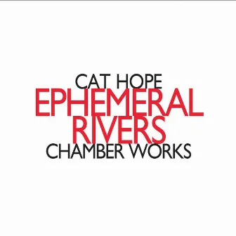 Cat Hope: Ephemeral Rivers by Cat Hope