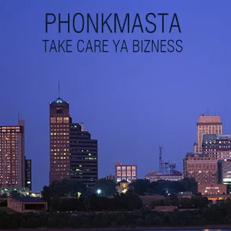 TAKE CARE YA BIZNESS by Phonkmasta