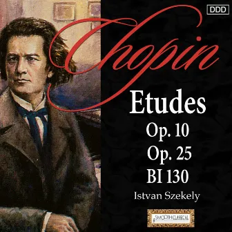 Chopin: Etudes Op. 10, Op. 25 and BI 130 by Istvan Szekely