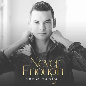 Never Enough by Drew Tablak