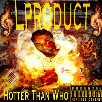 Hotter Than Who by Lproduct