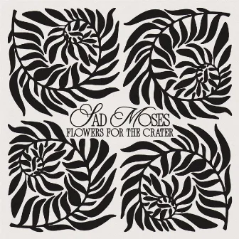 Flowers For The Crater by Sad Moses