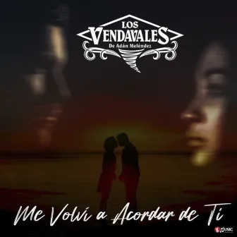 Me Volví a Acordar de Ti by Los Vendavales de Adan Melendez