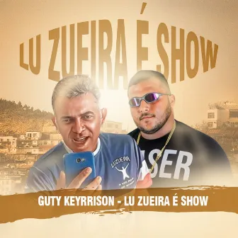 Lu Zueira É Show by Guty Keyrrison