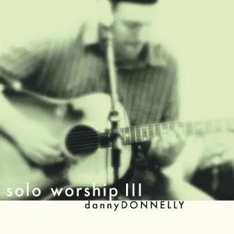 Solo Worship III by Danny Donnelly