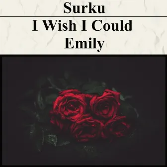 I Wish I Could / Emily by Surku